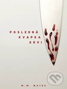 Posledná kvapka krvi - M. M. Matra - kniha z kategorie Detektivky, thrillery a horory