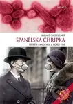 Španělská chřipka (Příběh pandemie z roku 1918) - Harald Salfellner