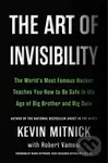 The Art of Invisibility (The World's Most Famous Hacker Teaches You How to Be Safe in the Age of Big Brother and Big Data) - kniha z kategorie…