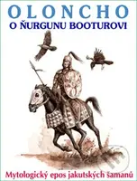 Oloncho o Ňurgunu Booturovi (Jakutský šamansko-mytologický epos) - kniha z kategorie Mýty, pověsti a legendy