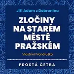 Jan Hyhlík, Jan Šťastný – Vondruška: Jiří Adam z Dobronína. Zločiny na Starém Městě pražském