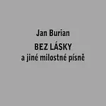 Jan Burian – Bez lásky a jiné milostné písně