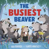 The Busiest Beaver - Lu Fraser