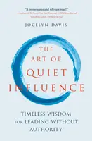 The Art of Quiet Influence - Davis Jocelyn