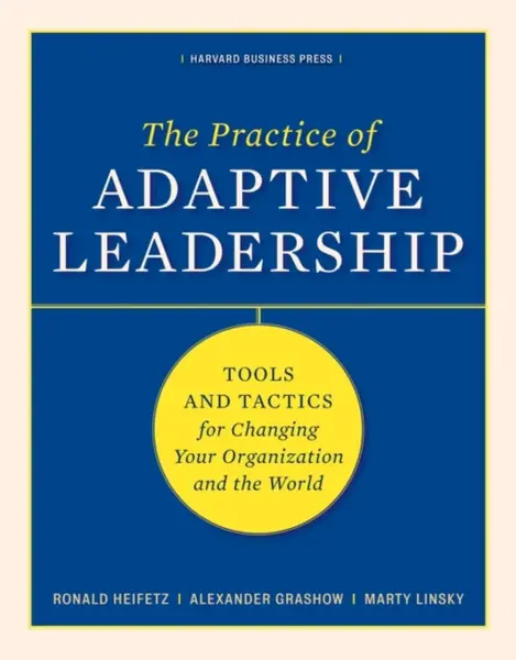 The Practice of Adaptive Leadership - Alexander Grashow, Ronald A. Heifetz, Marty Linsky