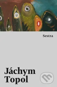 Sestra - Jáchym Topol - kniha z kategorie Romantika