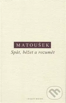 Spát, běžet a rozumět - Alexandr Matoušek - kniha z kategorie Filozofie