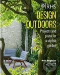 RHS Design Outdoors (Projects and Plans for a Stylish Garden) - Matthew Keightley