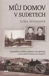 Můj domov v Sudetech (Vzpomínky na dobu válečnou i poválečnou v severních Čechách a na Šumavě) - kniha z kategorie Beletrie