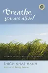 Breathe, You Are Alive! - Thich Nhat Hanh