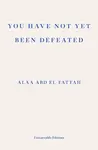 You Have Not Yet Been Defeated - Alaa Abd el-Fattah