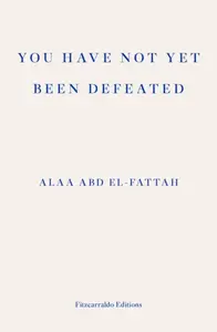 You Have Not Yet Been Defeated - Alaa Abd el-Fattah