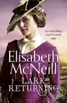 Lark Returning (An enthralling rural Scottish saga) - Elisabeth Mcneill