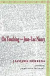 On Touchingâ€”Jean-Luc Nancy - Jacques Derrida