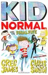 Kid Normal and the Final Five (The final book in the super heroic, super silly series from Greg James and Chris Smith),Kid Normal and the Final Five (