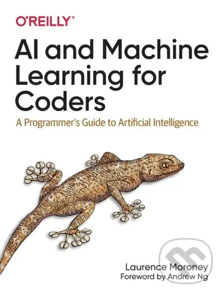 AI and Machine Learning For Coders (A Programmer's Guide to Artificial Intelligence) - Laurence Moroney