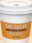 Sip & Solve Mini Word Search Puzzles - Trip Payne