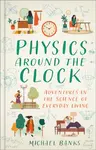 Physics Around the Clock - Michael Banks