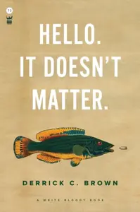 Hello. It Doesn't Matter. - Derrick C. Brown