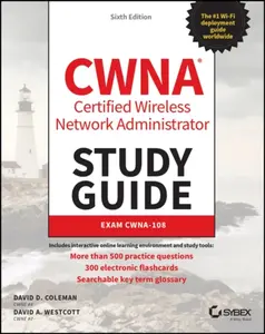 CWNA â€“ Certified Wireless Network Administrator Study Guide â€“ Exam CWNAâ€“108, 6th Edition - David A. Westcott, David D.  Coleman