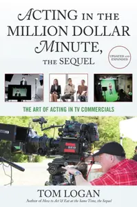 Acting in the Million Dollar Minute, the Sequel - Tom Logan