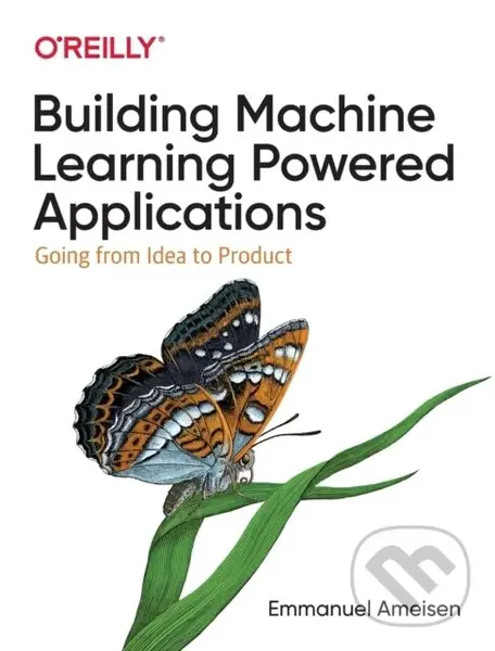 Building Machine Learning Powered Applications (Going from Idea to Product) - Emmanuel Ameisen