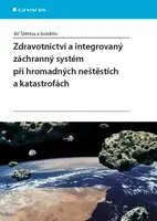 E-kniha: Zdravotnictví a integrovaný záchranný systém při hromadných neštěstích a katastrofách od Štětina Jiří