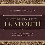 Martin Zahálka, Vlastimil Vondruška – Vondruška: Život ve staletích. 14. století