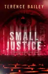 Small Justice - Terence Bailey