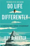 Do Life Differently - Jeff D. Reeter, Kris Bearss
