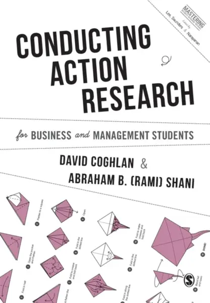 Conducting Action Research for Business and Management Students - Abraham B.  Shani, David  Coghlan