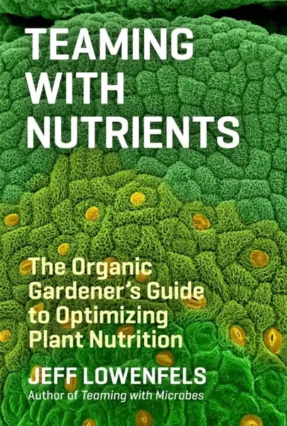 Teaming with Nutrients - Lowenfels Jeff