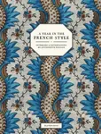 A Year in the French Style - Vincent Farelly, Jean-Baptiste Martin, John Derian, Ruth Ribeaucourt