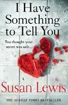 I Have Something to Tell You - Susan Lewis