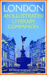London: An Illustrated Literary Companion - Gray Rosemary