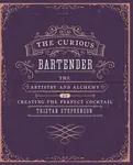 The Curious Bartender Volume 1 - Tristan Stephenson