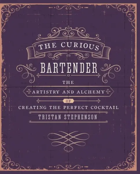The Curious Bartender Volume 1 - Tristan Stephenson