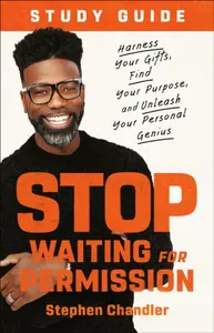 Stop Waiting for Permission Study Guide - Stephen Chandler