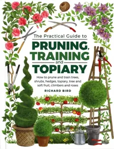 Practical Guide to Pruning, Training and Topiary - Richard Bird