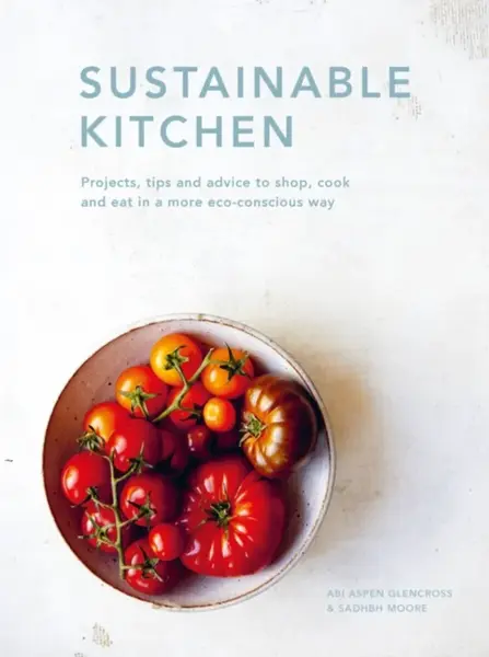 Sustainable Kitchen - Abi Aspen Glencross, Sadhbh Moore