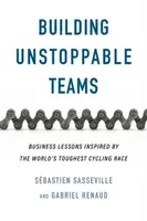 Building Unstoppable Teams - Gabriel Renaud, Sebastien Sasseville