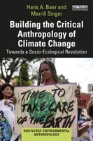 Building the Critical Anthropology of Climate Change - Hans A. Baer, Merrill Singer