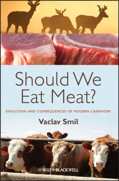 Should We Eat Meat? Evolution and Consequences of Modern Carnivory 1st Edition - Václav Smil