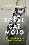 Total Cat Mojo - Jackson Galaxy, Mikel Delgado