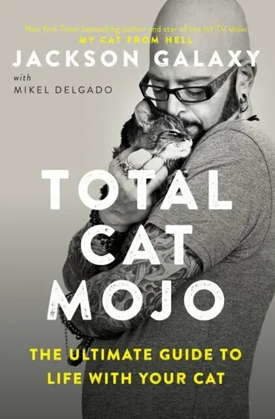 Total Cat Mojo - Jackson Galaxy, Mikel Delgado