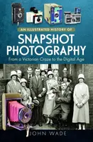An Illustrated History of Snapshot Photography - John Wade
