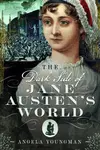 The Dark Side of Jane Austen's World - Angela Youngman