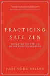 Practicing Safe Zen - Julie Seido Nelson