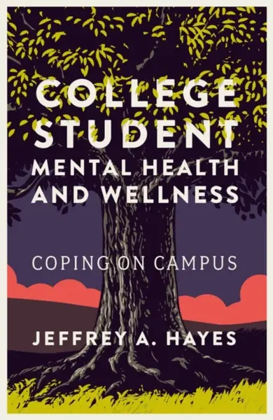 College Student Mental Health and Wellness - Jeffrey A.  Hayes