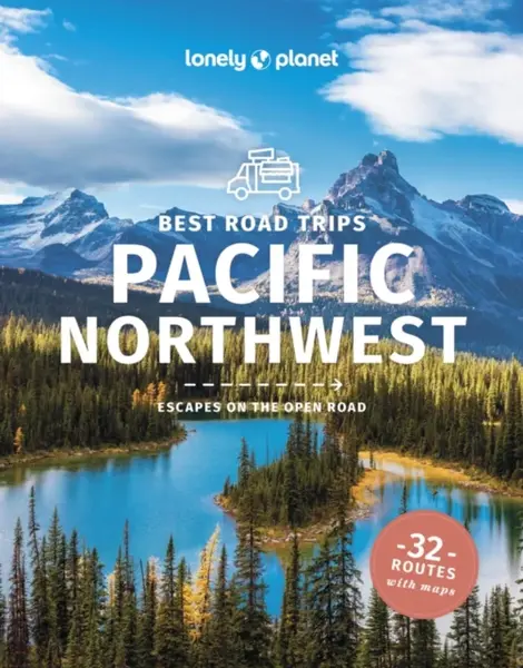 Lonely Planet Best Road Trips Pacific Northwest - Becky Ohlsen, Brendan Sainsbury, McLachlan Craig, Lonely Planet, Brash Celeste, Robert Balkovich, Ma